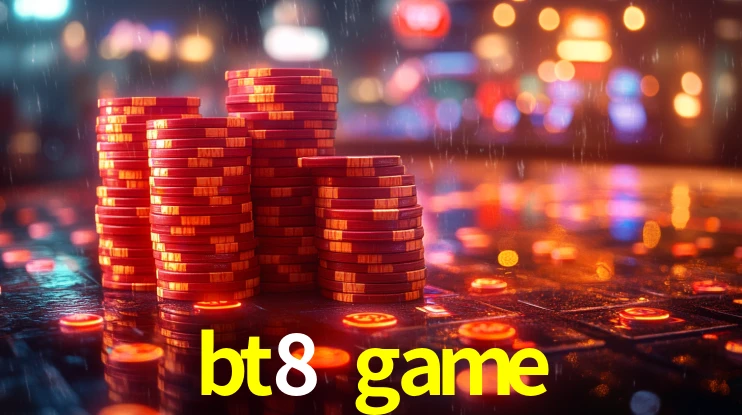 Explore as vantagens do bt8 game: serviço profissional e confiabilidade