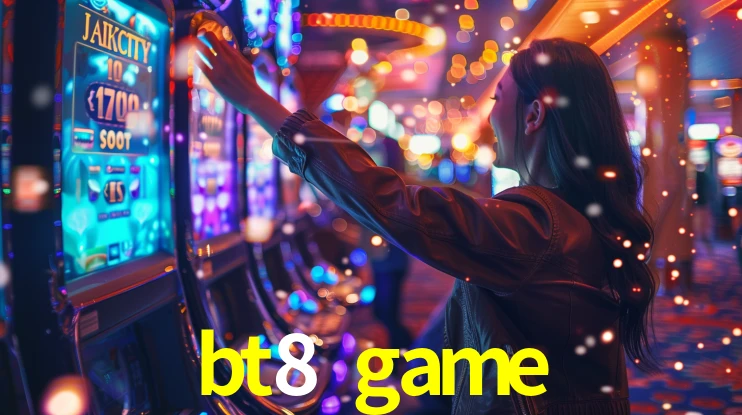 bt8 game,bt8.game